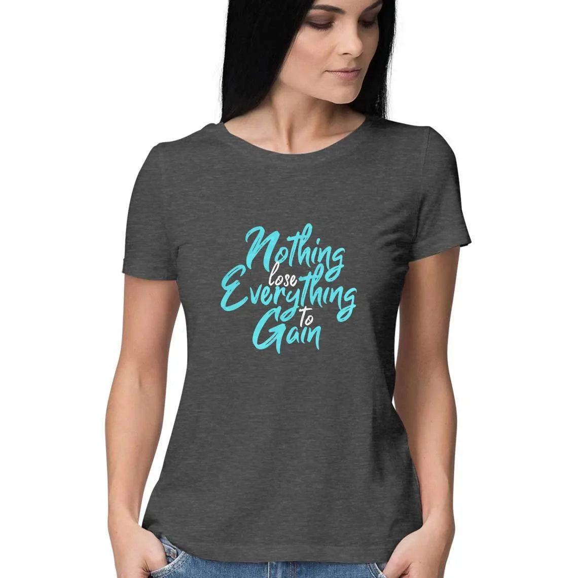 Nothing To Lose Everything To Gain T-Shirt - WSS00020