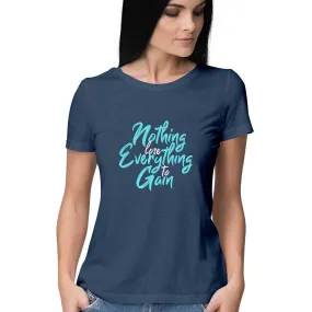 Nothing To Lose Everything To Gain T-Shirt - WSS00020