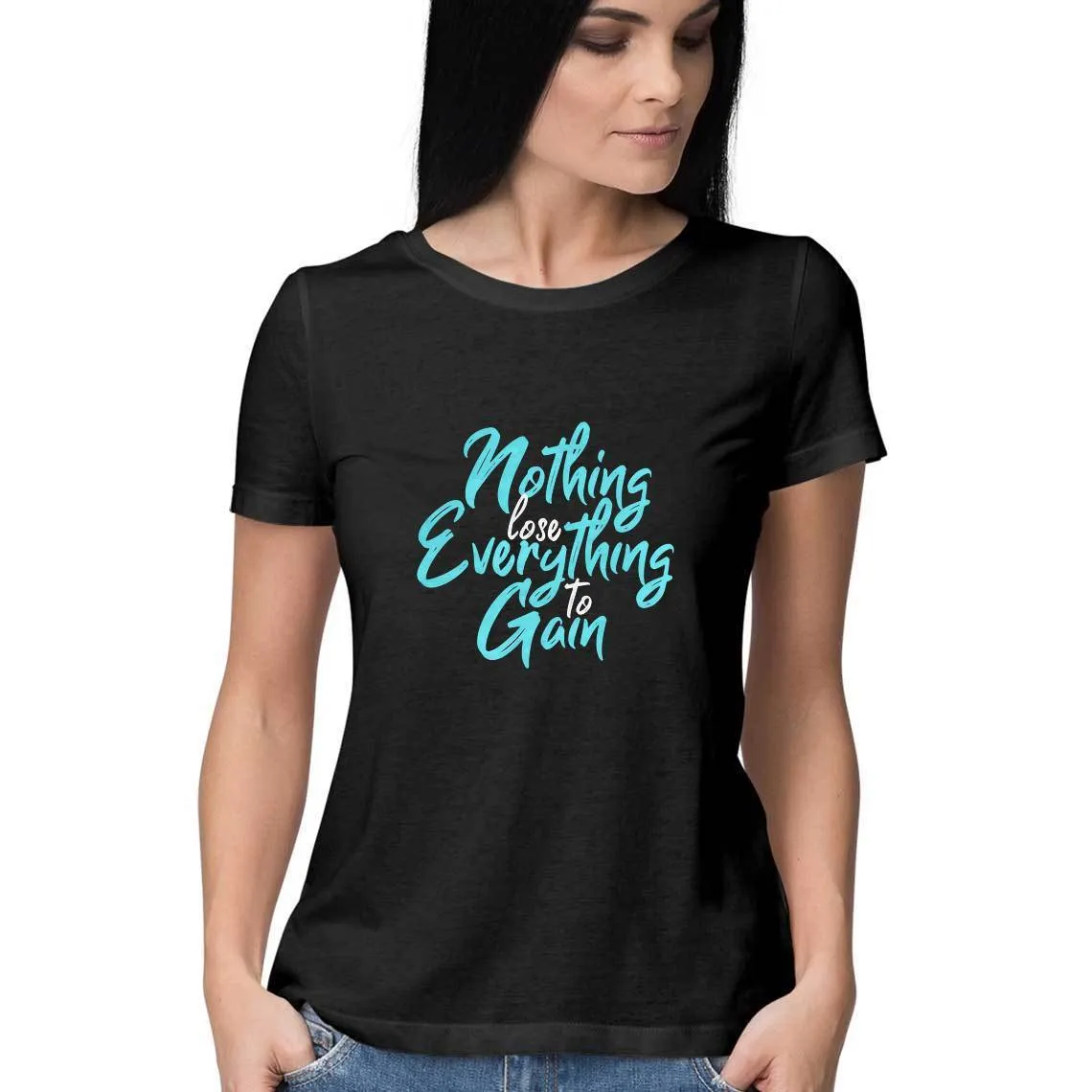 Nothing To Lose Everything To Gain T-Shirt - WSS00020